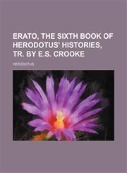 Erato, the sixth book of Herodotus' histories, tr. by E.S. Crooke,1151315419,9781151315410