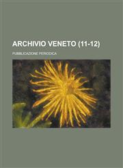 Archivio Veneto; Pubblicazione Periodica (11-12),1234639815,9781234639815