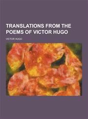 Translations from the Poems of Victor Hugo,1230732888,9781230732886