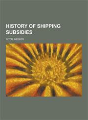 History of Shipping Subsidies,1230738207,9781230738208