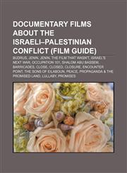 Documentary films about the Israeli-Palestinian conflict (Film Guide) Budrus, Jenin, Jenin, The Film that Wasn't, Israel's Next War,123308500X,9781233085002