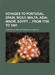 Voyages to Portugal, Spain, Sicily, Malta, Asia-minor, Egypt  from 1796 to 1801,1231215674,9781231215678