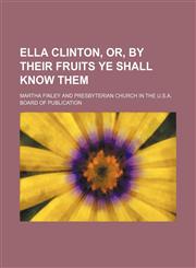 Ella Clinton, or, By their fruits ye shall know them,1154693473,9781154693478