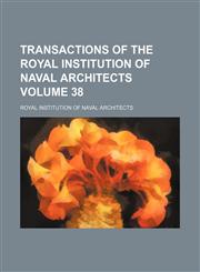 Transactions of the Royal Institution of Naval Architects Volume 38,1130380041,9781130380040