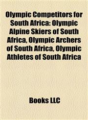 Olympic Competitors for South Africa Olympic Alpine Skiers of South Africa, Olympic Archers of South Africa, Olympic Athletes of South Africa,1157896774,9781157896777