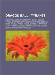 Dragon Ball - Tyrants Monsters, Arbee, Big Gete Star, Buyon, Cooler, Cymbal, Darkness, Darkness Ice Monsters, Dodoria, Drum, Evil Buu, Frieza, Fu-Lum, Ghastel, Giant Tiger, Giran, Hirudegarn, Igor, InoShikaCho, Jiku, Kawazu, Kid Buu, King Gurumes, Kinkar,1234836289,9781234836283