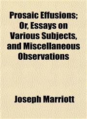Prosaic Effusions; Or, Essays on Various Subjects, and Miscellaneous Observations,1152696653,9781152696655