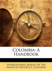 Colombia A Handbook,114870602X,9781148706023