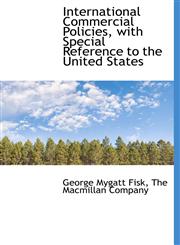 International Commercial Policies, with Special Reference to the United States,1140271288,9781140271284