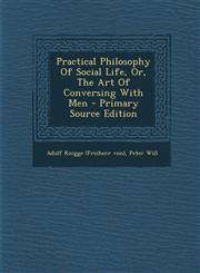 Practical Philosophy of Social Life, Or, the Art of Conversing with Men - Primary Source Edition,1294747584,9781294747581