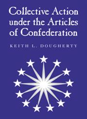 Collective Action Under the Articles of Confederation,0521027586,9780521027588