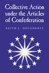 Collective Action Under the Articles of Confederation,0521027586,9780521027588