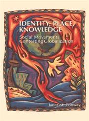 Identity, Place, Knowledge Social Movements Contesting Globalization,1552661253,9781552661253