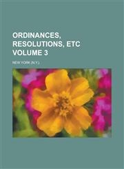 Ordinances, Resolutions, Etc Volume 3,1234121425,9781234121426