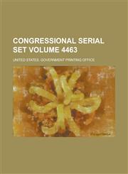 Congressional serial set Volume 4463,1230109234,9781230109237