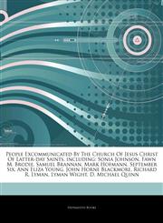 Articles On People Excommunicated By The Church Of Jesus Christ Of Latter-day Saints, including Sonia Johnson, Fawn M. Brodie, Samuel Brannan, Mark Hofmann, September Six, Ann Eliza Young, John Horne Blackmore, Richard R. Lyman,1242385207,9781242385209