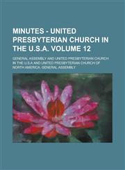 Minutes - United Presbyterian Church in the U.S.a Volume 12,1155090837,9781155090832