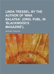 Linda Tressel, by the Author of 'Nina Balatka'. (Orig. Publ. in 'Blackwood's Magazine'),1151679097,9781151679093