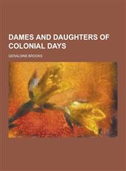 Dames and Daughters of Colonial Days,123028544X,9781230285443