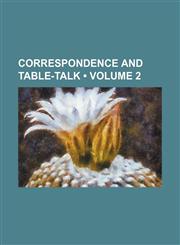 Correspondence and Table-Talk (Volume 2),1154356809,9781154356809
