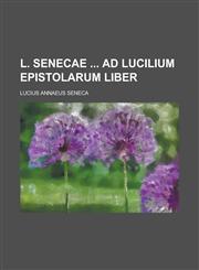 L. Senecae Ad Lucilium Epistolarum Liber,1153567776,9781153567770