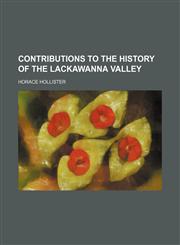 Contributions to the History of the Lackawanna Valley,1151082465,9781151082466