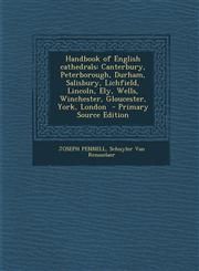 Handbook of English cathedrals Canterbury, Peterborough, Durham, Salisbury, Lichfield, Lincoln, Ely, Wells, Winchester, Gloucester, York, London  - Primary Source Edition,129523422X,9781295234226