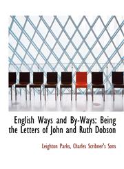 English Ways and By-Ways Being the Letters of John and Ruth Dobson,1140333119,9781140333111