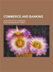 Commerce and Banking; An Introductory Handbook,1230433538,9781230433530
