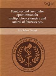 Femtosecond laser pulse optimization for multiphoton cytometry and control of fluorescence.,1243750804,9781243750808