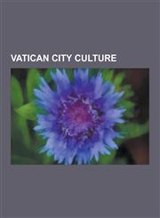 Vatican City Culture Archives in Vatican City, Languages of Vatican City, Sculptures in Vatican City, Sport in Vatican City, Vatican City I,1230605479,9781230605470
