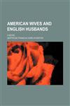 American Wives and English Husbands; A Novel,1151110779,9781151110770