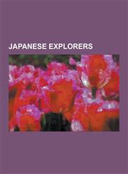 Japanese Explorers Christopher and Cosmas, Eizaburo Nomura, Hiroshi Fujioka, Hy Ichi K No, Mamiya Rinz, Mori Koben, Naomi Uemura, Norio S,1230528873,9781230528878