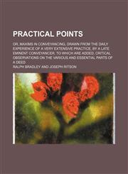 Practical Points; Or, Maxims in Conveyancing, Drawn From the Daily Experience of a Very Extensive Practice, by a Late Eminent Conveyancer. to Which Are Added, Critical Observations on the Various and Essential Parts of a Deed,1151444855,9781151444851