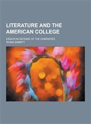 Literature and the American College; Essays in Defense of the Humanities,1230357580,9781230357584