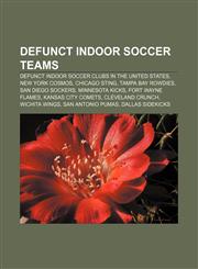 Defunct indoor soccer teams Defunct indoor soccer clubs in the United States, New York Cosmos, Chicago Sting, Tampa Bay Rowdies,1158103530,9781158103539