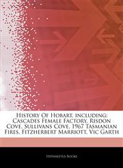 Articles On History Of Hobart, including Cascades Female Factory, Risdon Cove, Sullivans Cove, 1967 Tasmanian Fires, Fitzherbert Marriott, Vic Garth,1244391573,9781244391574