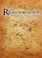 Religovirology Meme Mechanics, Virology of Religion, and Refutation of Supernaturalism,1440150974,9781440150975