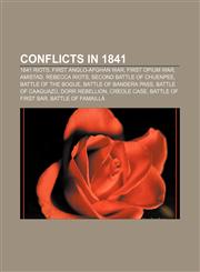Conflicts in 1841 1841 riots, First Anglo-Afghan War, First Opium War, Amistad, Rebecca Riots, Second Battle of Chuenpee, Battle of the Bogue,1155341333,9781155341330