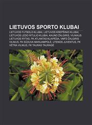 Lietuvos sporto klubai Lietuvos futbolo klubai, Lietuvos krepšinio klubai, Lietuvos ledo ritulio klubai, Kauno Žalgiris,1233364227,9781233364220