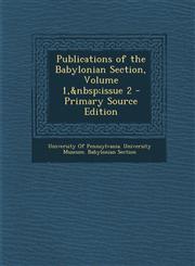 Publications of the Babylonian Section, Volume 1, Issue 2,1289554765,9781289554767