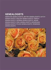 Genealogists American genealogists, British genealogists, Dutch genealogists, English genealogists, French genealogists, German genealogists,115706518X,9781157065180