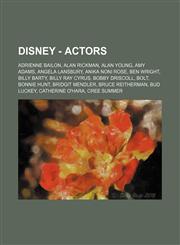 Disney - Actors Adrienne Bailon, Alan Rickman, Alan Young, Amy Adams, Angela Lansbury, Anika Noni Rose, Ben Wright, Billy Barty, Billy Ray Cyrus, Bobby Driscoll, Bolt, Bonnie Hunt, Bridgit Mendler, Bruce Reitherman, Bud Luckey, Catherine O'Hara, Cree Sum,1234753758,9781234753757