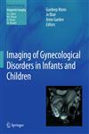 Imaging of Gynecological Disorders in Infants and Children,3540856013,9783540856016