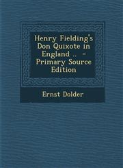 Henry Fielding's Don Quixote in England .. - Primary Source Edition,128788055X,9781287880554