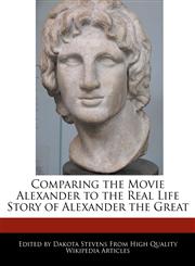 Comparing the Movie Alexander to the Real Life Story of Alexander the Great,1241014922,9781241014926