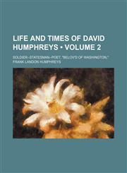 Life and Times of David Humphreys (Volume 2); Soldier--Statesman-Poet, "Belov'd of Washington,",1151211842,9781151211842