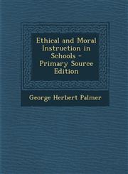Ethical and Moral Instruction in Schools - Primary Source Edition,1289424535,9781289424534