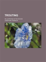Trouting; or, Gypsying in the woods,1151664324,9781151664327