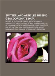 Switzerland articles missing geocoordinate data Passes of the Silvretta and Rätikon Ranges, Agroscope, Swiss plateau,1233269461,9781233269464